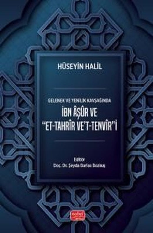 Gelenek ve Yenilik Kavşağıda İbn Aşur ve Et-Tahrir Ve't-Tenvir'i | Nobel Bilimsel Eserler (İnce Kapak)