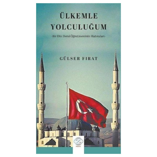 Ülkemle Yolculuğum - Bir Din Dersi Öğretmeninin Hatıraları | Post Yayın (İnce Kapak)