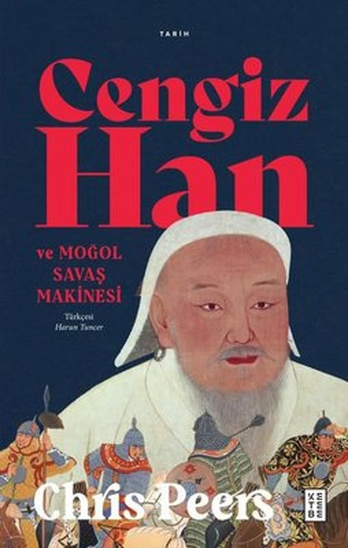 Cengiz Han ve Moğol Savaşı | Ketebe Yayınları
