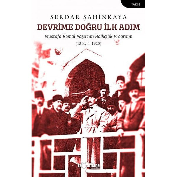Devrime Doğru İlk Adım - Mustafa Kemal Paşa'nın Halkçılık Programı | Telgrafhane Yayınları (İnce Kapak)