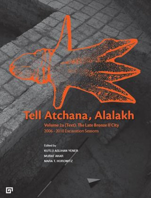 Tell Atchana, Alalakh Volume 2a (Text): The Late Bronze 2 City 2006 - 2010 Excavation Seasons (2 Cilt) | Koç Üniversitesi Yayınları (Ciltsiz)