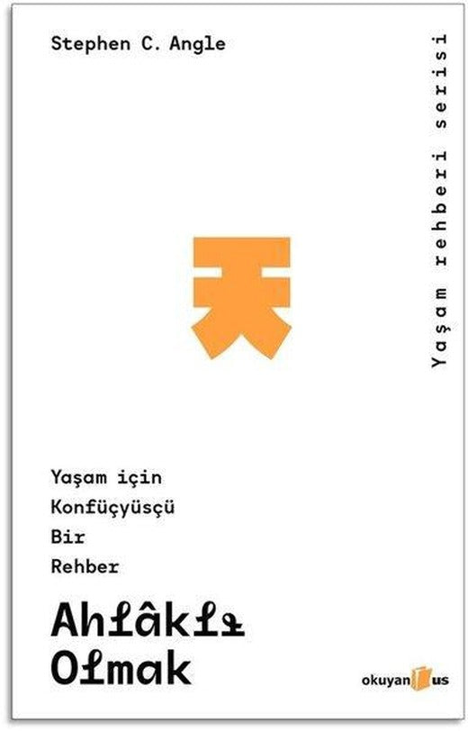 Ahlaklı Olmak: Yaşam İçin Konfüsyüsçü Bir Rehber - Yaşam Rehberi Serisi | Okuyan Us Yayınları (İnce Kapak)