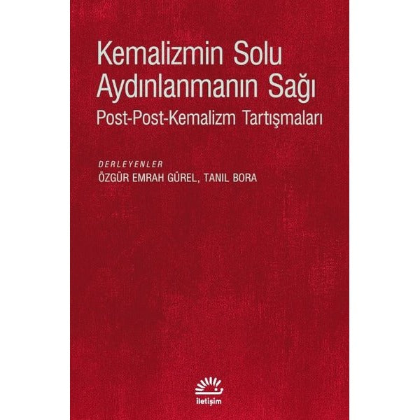 Kemalizmin Solu Aydınlanmanın Sağı: Post - Post - Kemalizm Tartışmaları | İletişim Yayınları (İnce Kapak)