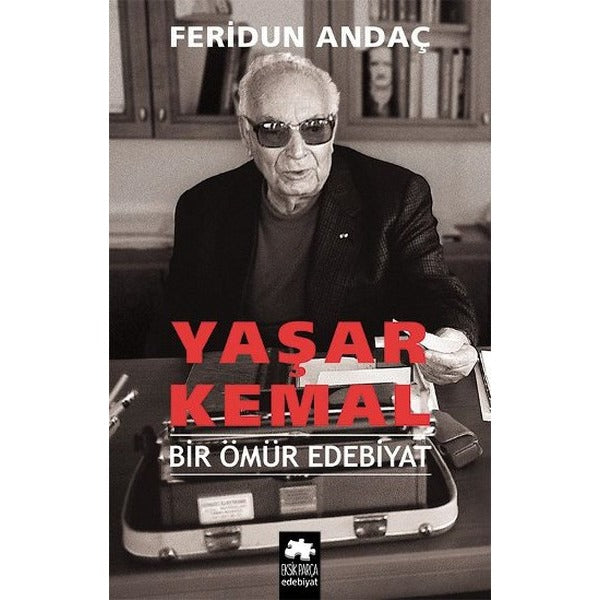 Yaşar Kemal - Bir Ömür Edebiyat | Eksik Parça Yayınları (Ciltli)