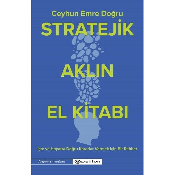 Stratejik Aklın El Kitabı - İşte ve Hayatta Doğru Kararlar Vermek İçin Bir Rehber | Epsilon Yayınevi (İnce Kapak)