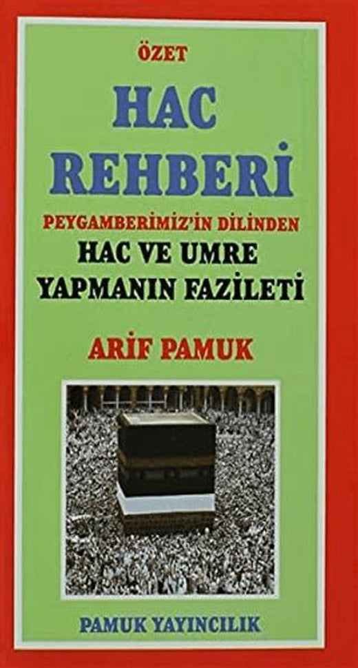 Hac Rehberi - Peygamberimiz'in Dilinden Hac ve Umre Yapmanın Fazileti (üçaylar-009/P13) | Pamuk Yayıncılık (Ciltsiz)