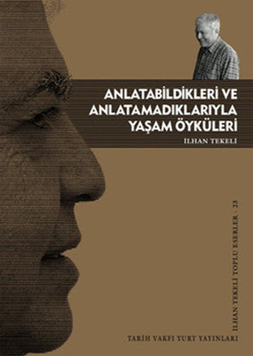 Anlatabildikleri ve Anlatamadıklarıyla Yaşam Öyküleri | Tarih Vakfı Yurt Yayınları