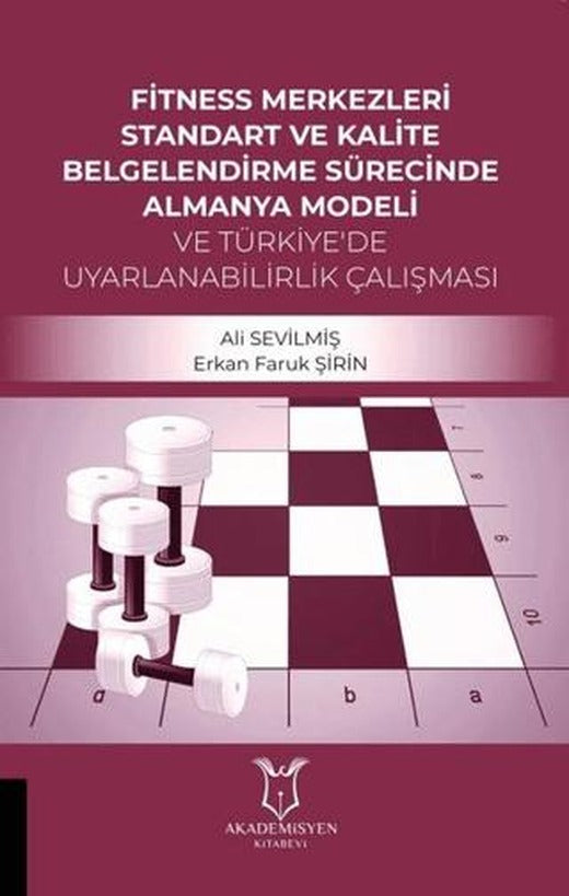 Fitness Merkezleri Standart ve Kalite Belgelendirme Sürecinde Almanya Modeli ve Türkiye'de Uyarlanabilirlik Calışması | Akademisyen Kitabevi (Ciltsiz)