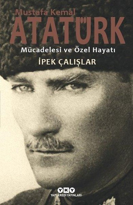 Mustafa Kemal Atatürk-Mücadelesi ve Özel Hayatı | Yapı Kredi Yayınları (e-Kitap)