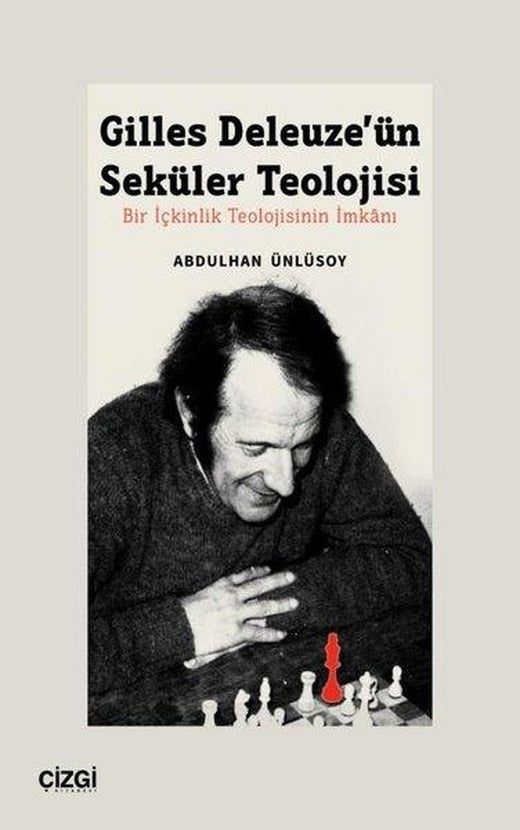 Gilles Deleuze'ün Seküler Teolojisi - Bir İçkinlik Teolojisinin İmkanı | Çizgi Kitabevi (İnce Kapak)
