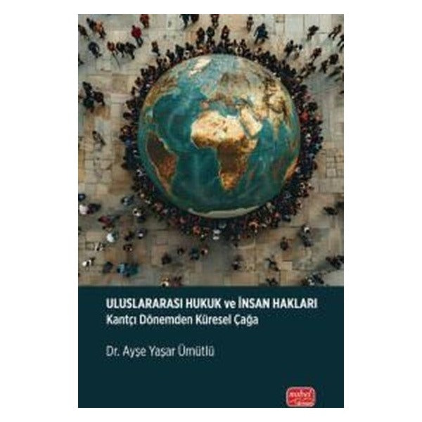 Uluslararası Hukuk ve İnsan Hakları - Kantçı Dönemden Küresel Çağa | Nobel Bilimsel Eserler (İnce Kapak)
