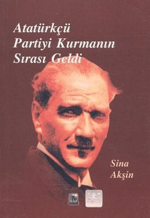 Atatürkçü Partiyi Kurmanın Sırası Geldi | İmaj Yayıncılık (Ciltsiz)