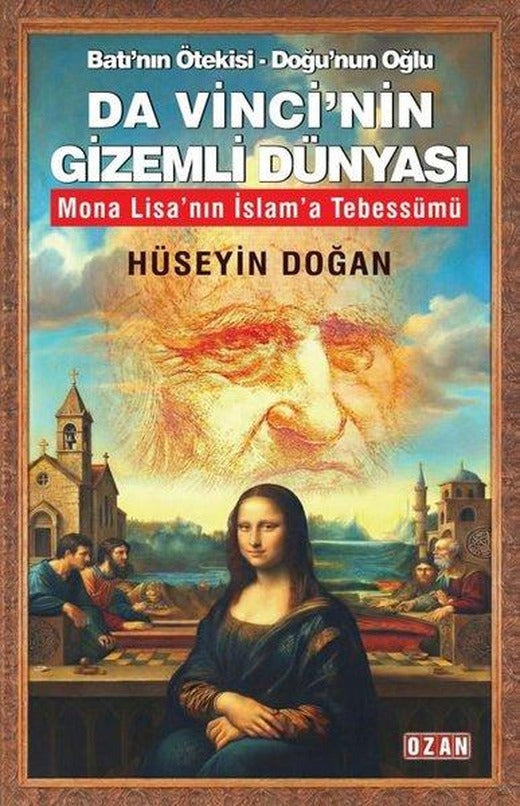Da Vinci'nin Gizemli Dünyası: Batı'nın Ötekisi - Doğu'nun Oğlu | Ozan Yayıncılık (İnce Kapak)
