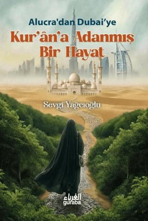 Alucra'dan Dubai'ye: Kur'an'a Adanmış Bir Hayat | Guraba Yayınları (Ciltsiz)