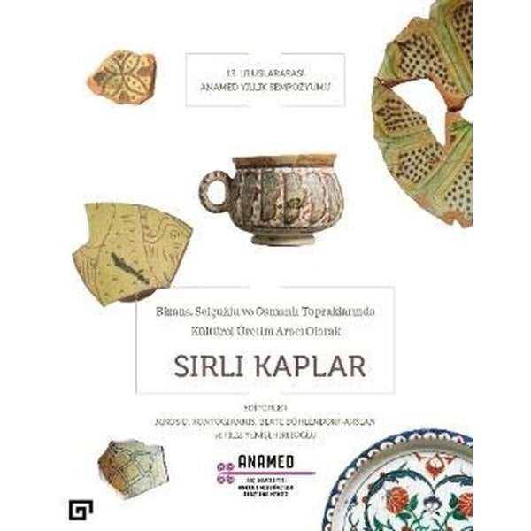 Bizans Selçuklu ve Osmanlı Topraklarında Kültürel Üretim Aracı Olarak Sırlı Kaplar