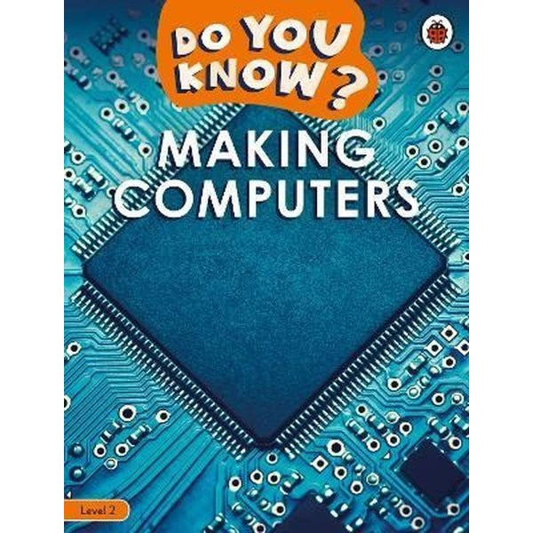 Do You Know? Level 2 - Making Computers | Penguin Random House Children's UK
