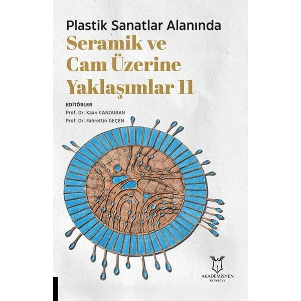 Plastik Sanatlar Alanında Seramik ve Cam Üzerine Yaklaşımlar 11 | Akademisyen Kitabevi (Ciltsiz)