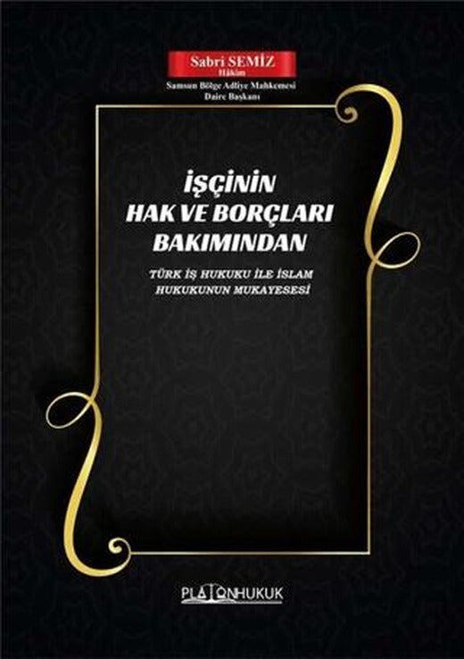 İşçinin Hak ve Borçları Bakımından Türk İş Hukuku ile İslam Hukukunun Mukayesesi