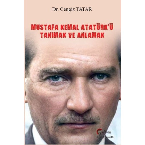 Mustafa Kemal Atatürk'ü Tanımak ve Anlamak | Galeati Yayıncılık (Ciltsiz)