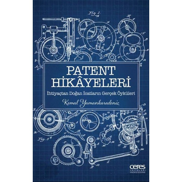 Patent Hikayeleri 1 - İhtiyaçtan Doğan İcatların Gerçek Öyküleri | Ceres Yayınları (Ciltsiz)