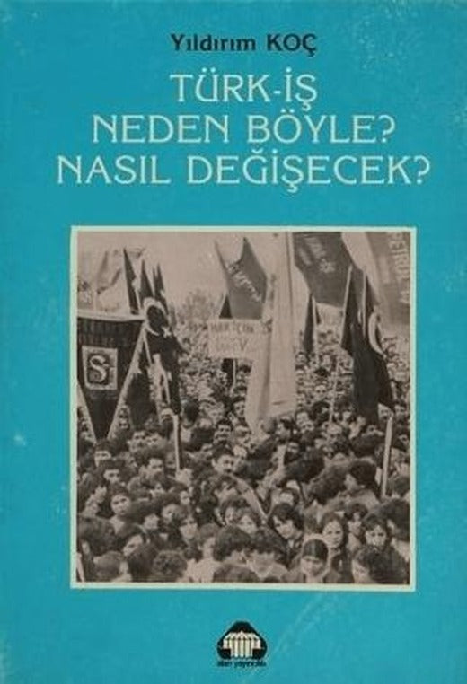 Türk-İş Neden Böyle? Nasıl Değişecek? | Alan Yayıncılık (Ciltsiz)