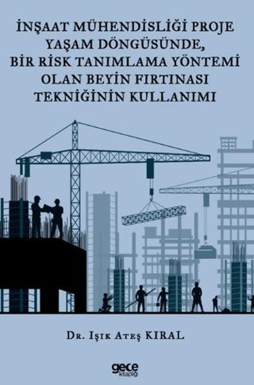 İnşaat Mühendisliği Proje Yaşam Döngüsünde, Bir Risk Tanımlama Yöntemi Olan Beyin Fırtınası Tekniğinin Kullanımı | Gece Kitaplığı (Ciltsiz)