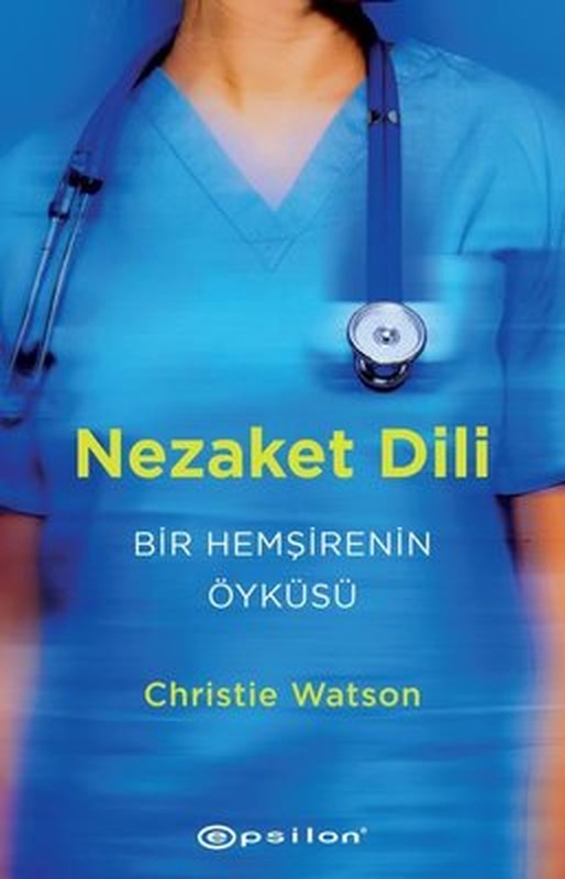 Nezaket Dili: Bir Hemşirenin Öyküsü | Epsilon Yayınevi
