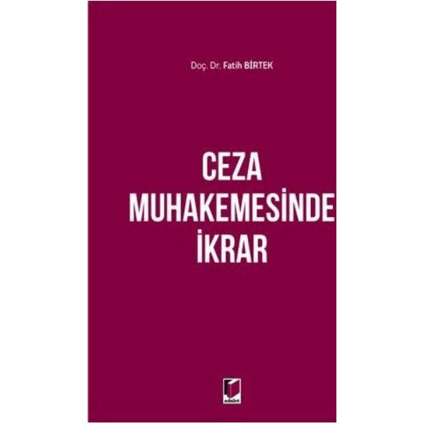 Ceza Muhakemesinde İkrar | Adalet Yayınevi (Ciltsiz)