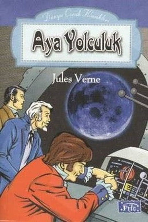 Dünya Çocuk Klasikleri Dizisi: Ay'a Yolculuk | Parıltı Yayınları