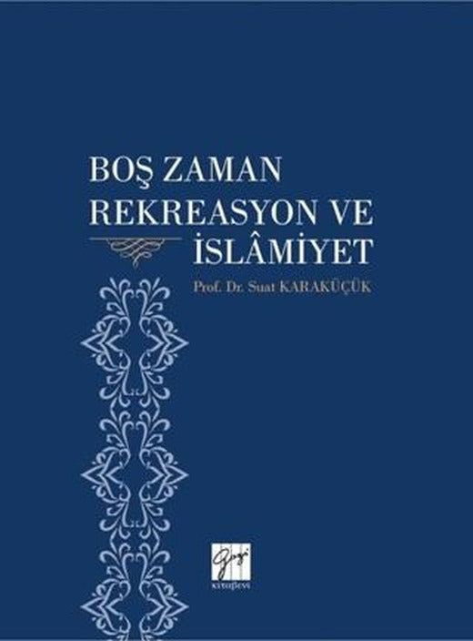 Boş Zaman Rekreasyon ve İslamiyet | Gazi Kitabevi (Ciltsiz)