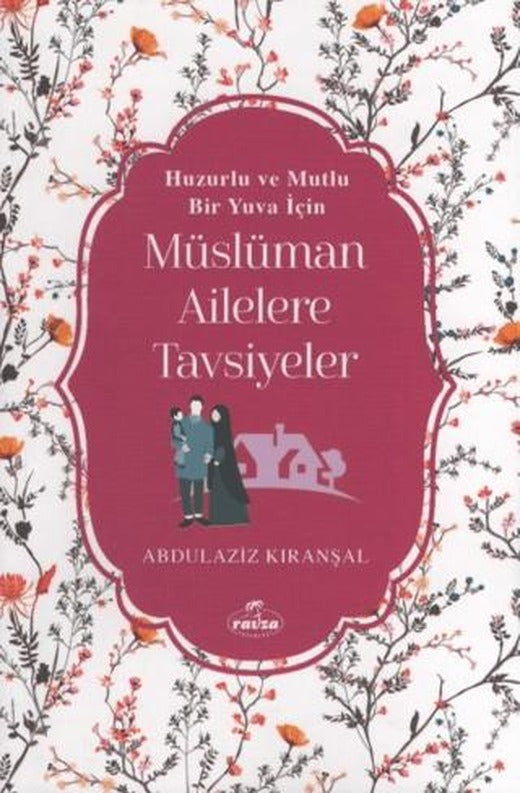 Huzurlu ve Mutlu Bir Yuva Için Müslüman Ailelere Tavsiyeler