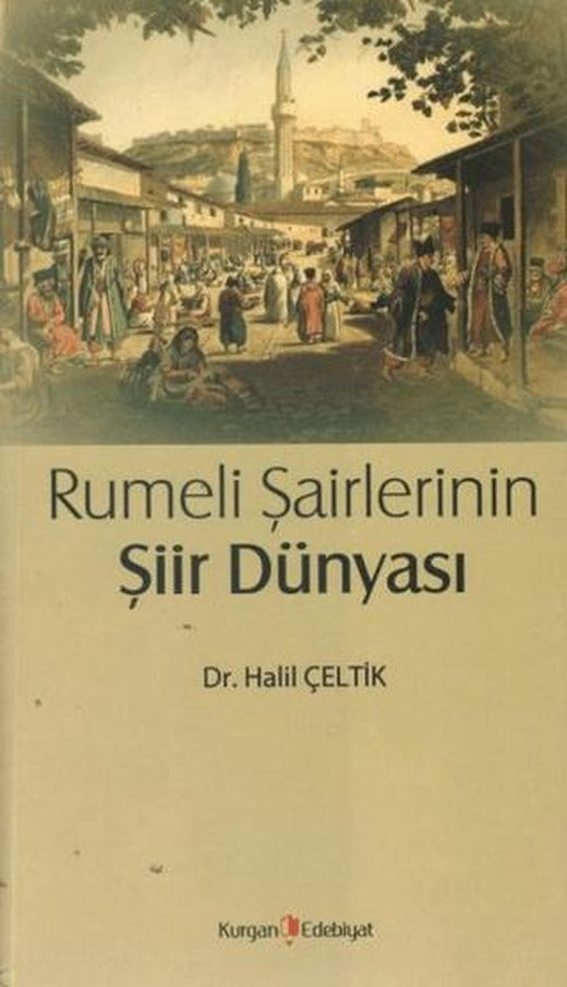 Rumeli Şairlerinin Şiir Dünyası | Kurgan Edebiyat (Ciltsiz)