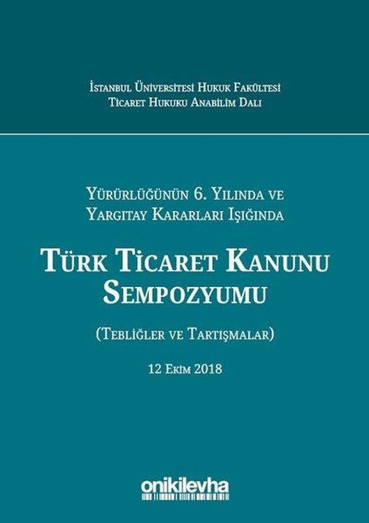 Türk Ticaret Kanunu Sempozyumu-Yürürlüğünün 6. Yılında ve Yargıtay Kararları Işığında | On İki Levha Yayıncılık (Ciltli)