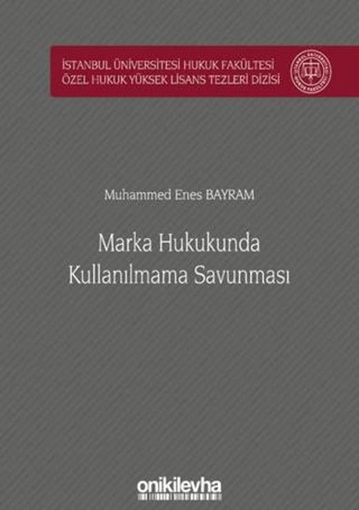 Marka Hukukunda Kullanılmama Savunması İstanbul Üniversitesi Hukuk Fakültesi Özel Hukuk Yüksek Lisans Tezleri Dizisi No: 52 | On İki Levha Yayınları (Ciltli)