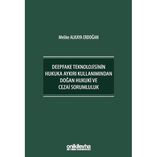 Deepfake Teknolojisinin Hukuka Aykırı Kullanımından Doğan Hukuki ve Cezai Sorumluluk | On İki Levha Yayınları (Ciltsiz)