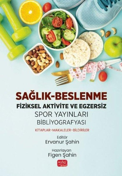 Sağlık - Beslenme Fiziksel Aktivite ve Egzersiz: Spor Yayınları Bibliyografyası: Kitaplar - Makaleler - Bildiriler | Nobel Bilimsel Eserler (İnce Kapak)