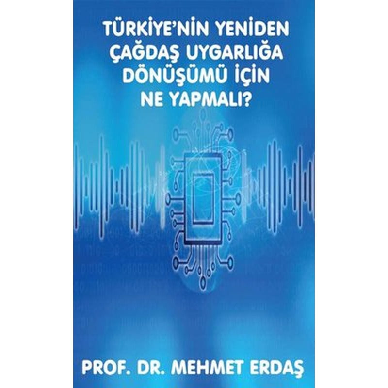 Türkiye'nin Yeniden Çağdaş Uygarlığa Dönüşümü için Ne Yapmalı? | Platanus Publishing