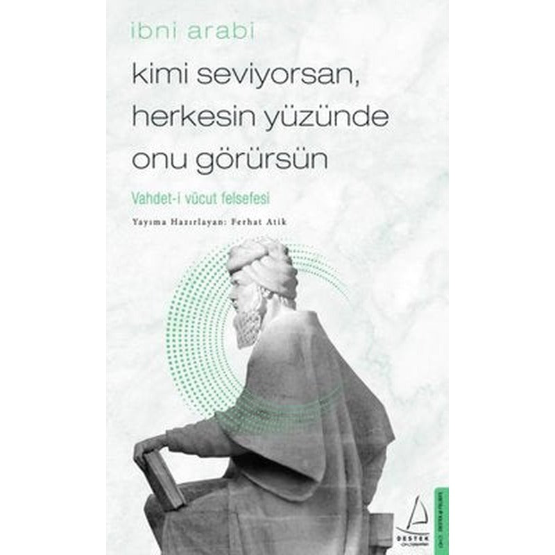 Kimi Seviyorsan Herkesin Yüzünde Onu Görürsün: Vahdet-i Vücut Felsefesi | Destek Yayınları