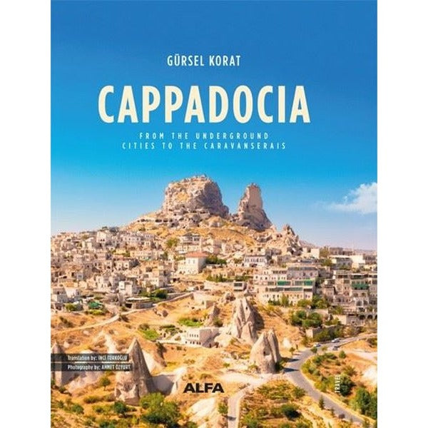 Cappadocia - From The Underground Cities To The Caravanserais | Alfa Yayıncılık (Ciltli)