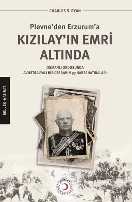 Plevne'den Erzurum'a Kızılay'ın Emri Altında | Kızılay Kültür ve Sanat Yayınları (Ciltsiz)