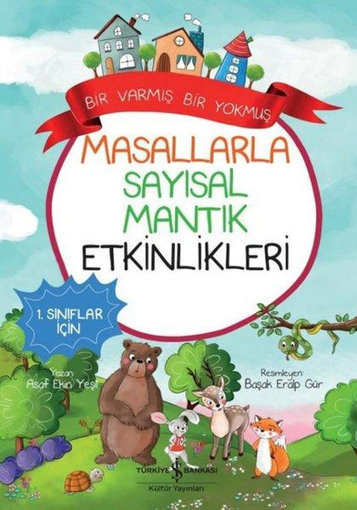 Masallarla Sayısal Mantık Etkinlikleri-Bir Varmış Bir Yokmuş - 1. Sınıflar İçin | İş Bankası Kültür Yayınları (İnce Kapak)
