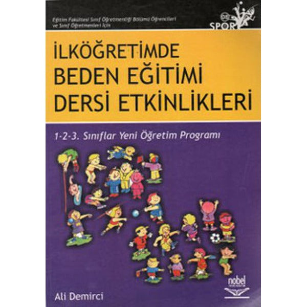 Eğitim Fakültesi Sınıf Öğretmenliği Bölümü Öğrencileri ve Sınıf Öğretmenleri İçin İlköğretimde Beden | Nobel Akademik Yayıncılık (İnce Kapak)