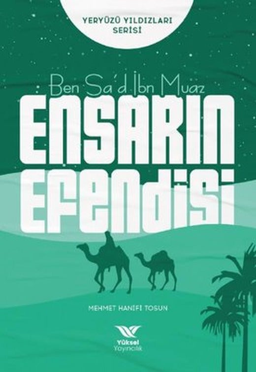 Ben Sa'd İbn Muaz Ensarın Efendisi - Yeryüzü Yıldızları Serisi | Yüksel Yayıncılık