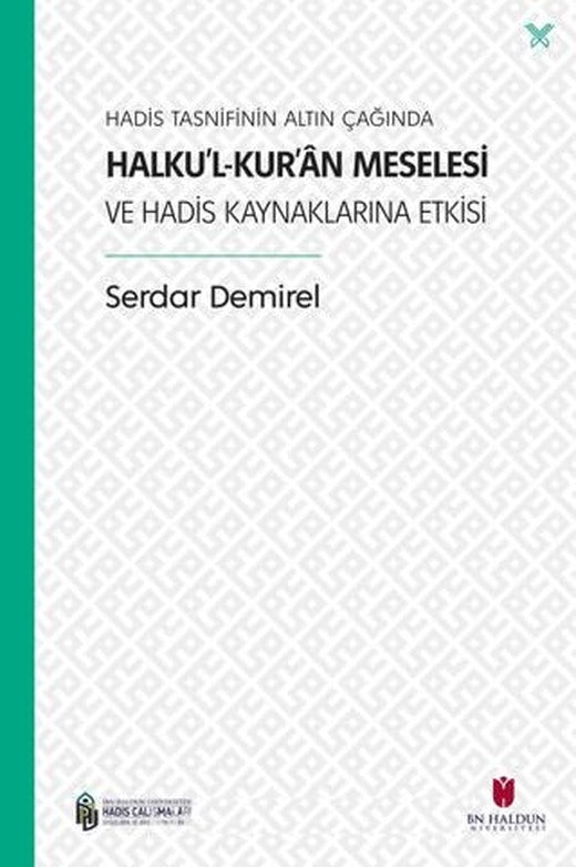 Hadis Tasnifinin Altın Çağında Halku’l-Kur’an Meselesi ve Hadis Kaynaklarına Etkisi | İbn Haldun Üniversitesi Yayınları (Ciltsiz)