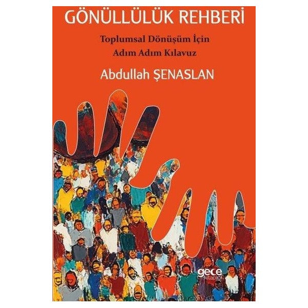 Gönüllülük Rehberi - Toplumsal Dönüşüm İçin Adım Adım Kılavuz | Gece Kitaplığı (İnce Kapak)