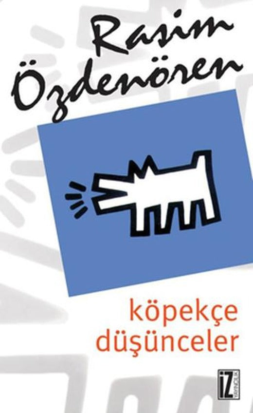 Köpekçe Düşünceler | İz Yayıncılık - Rasim Özdenören Bütün Eserleri Dizisi (e-Kitap)