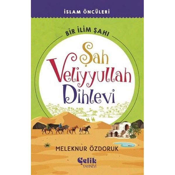 Şah Veliyyullah Dihlevi Bir İlim Şahı - İslam Öncüleri | Çelik Yayınevi (İnce Kapak)