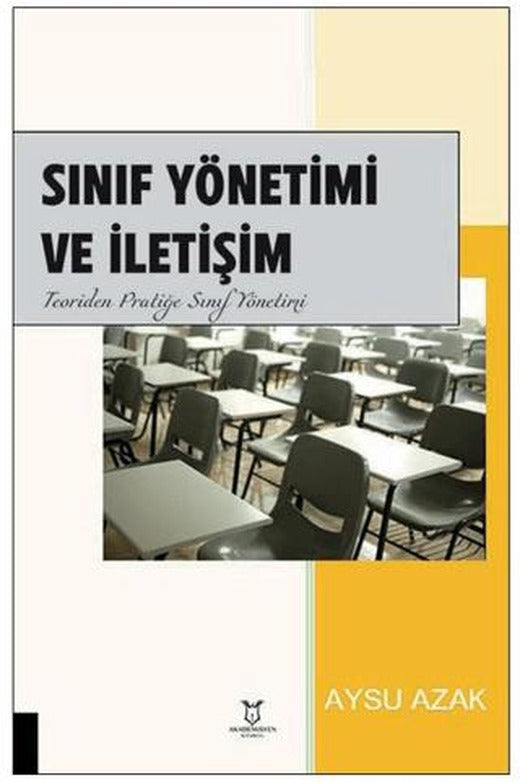 Sınıf Yönetimi ve İletişim Teoriden Pratiğe Sınıf Yönetimi | Akademisyen Kitabevi (Ciltsiz)