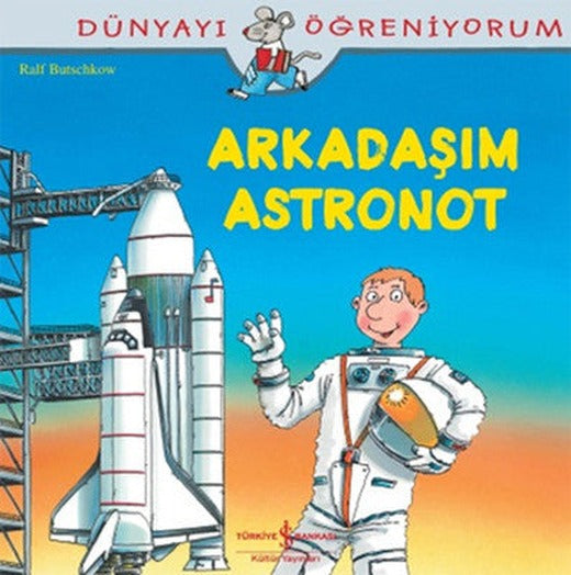 Dünyayı Öğreniyorum-Arkadaşım Astronot | İş Bankası Kültür Yayınları
