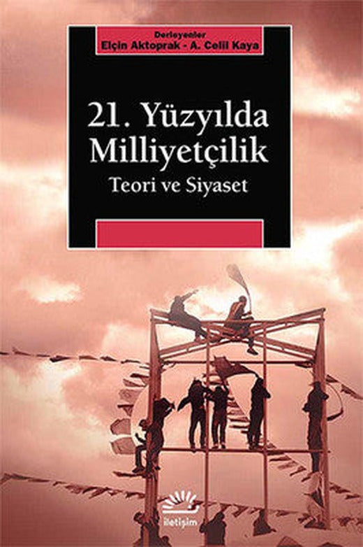 21, Yüzyılda Milliyetçilik Teori ve Siyaset | İletişim Yayınları
